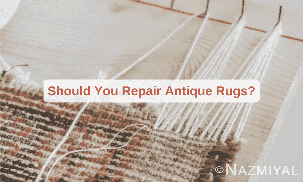 Should You Repair Antique Rugs Nazmiyal