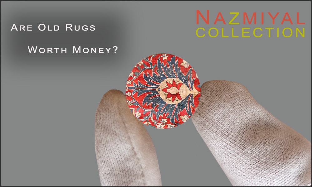 Are Old Rugs Worth Money? by Nazmiyal Antique Rugs